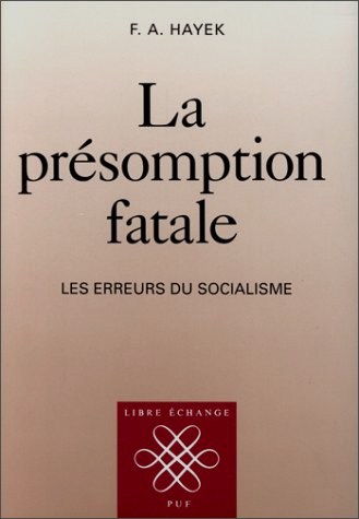 Friedrich A. Hayek - La présomption fatale