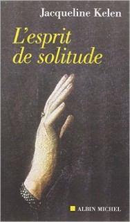 L'Esprit de solitude, par Jacqueline Kelen (Crédits : Albin Michel, tous droits réservés) L'Esprit de solitude, par Jacqueline Kelen (Crédits : Albin Michel, tous droits réservés)