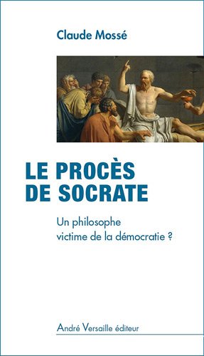 Le Procès de Socrate, par Claude Mossé (Crédits : André Versaille éditeur, tous droits réservés)