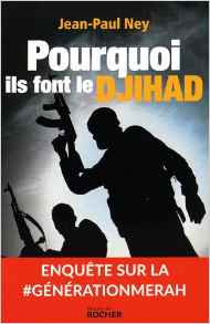 Pourquoi ils font le Djihad par Jean-Paul Ney (Crédits : Editions du Rocher, tous droits réservés)