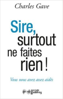 Sire, surtout ne faites rien !, Charles Gave